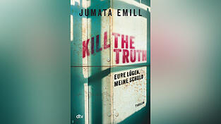 „Kill the Truth – Eure Lügen, meine Schuld“ von Jumata Emill, erschienen bei dtv. „Kill the Truth – Eure Lügen, meine Schuld“ von Jumata Emill, erschienen bei dtv.